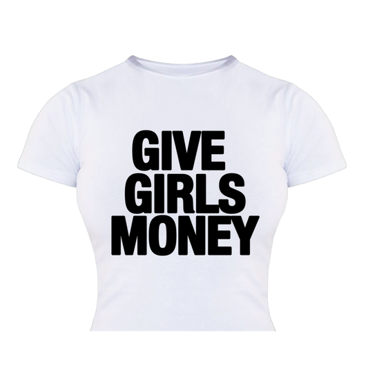 Give Girls Money - Baby Tee (White)